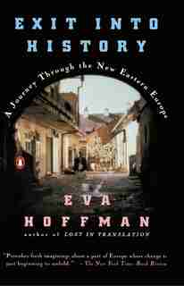 Exit Into History: A Journey Through The New Eastern Europe by Eva Hoffman