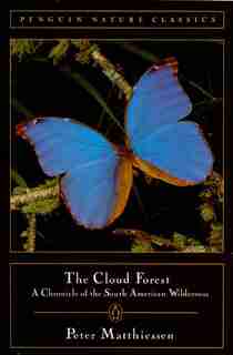 Cloud Forest: A Chronicle Of The South American Wilderness by Peter Matthiessen