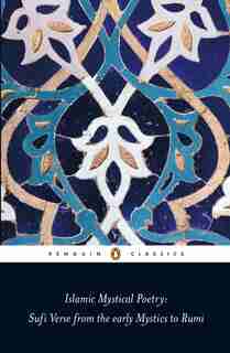 Islamic Mystical Poetry: Sufi Verse From The Early Mystics To Rumi by Mahmood Jamal
