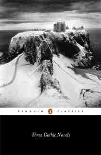 Three Gothic Novels: The Castle Of Otranto; Vathek; Frankenstein by Horace Walpole