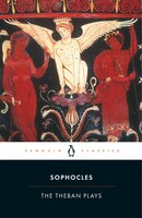The Theban Plays: King Oedipus; Oedipus At Colonus; Antigone