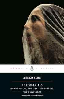 The Oresteia: Agamemnon; The Libation Bearers; The Eumenides by W. B. Aeschylus