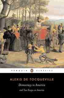 Democracy In America And Two Essays On America by Alexis De Alexis Tocqueville