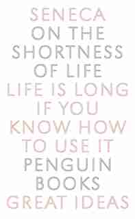 Great Ideas On The Shortness Of Life by Seneca