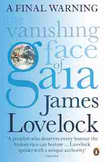 The Vanishing Face Of Gaia: A Final Warning by James Lovelock