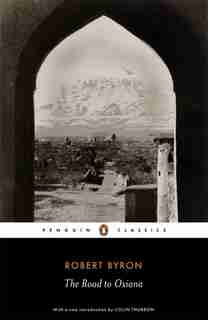 Penguin Classics Road To Oxiana by Robert Byron