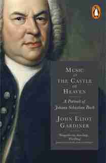 Music In The Castle Of Heaven: A Portrait Of Johann Sebastian Bach de John Eliot Gardiner