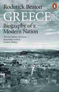 Greece: Biography Of A Modern Nation by Roderick Beaton