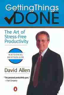 Getting things Done: The Art Of Stress-free Productivity by David Allen