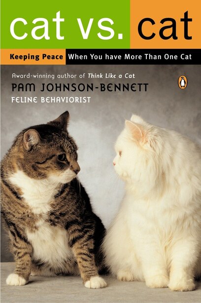 Cat Vs. Cat: Keeping Peace When You Have More Than One Cat by Pam Pam Johnson-bennett