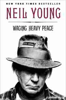 Waging Heavy Peace: A Hippie Dream by Neil Young