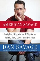 American Savage: Insights, Slights, And Fights On Faith, Sex, Love, And Politics