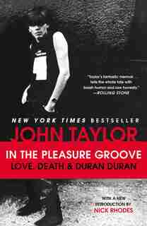 In The Pleasure Groove: Love, Death, And Duran Duran by John Taylor