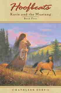 Hoofbeats: Katie And The Mustang #4 by Kathleen Duey