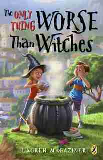 The Only Thing Worse Than Witches by Lauren Magaziner
