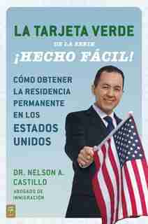 La Tarjeta Verde ¡hecho Fácil!: Cómo Obtener La Residencia Permanente En Los Estados Unidos by Nelson A. Castillo