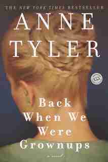 Back when we were Grownups: A Novel by Anne Tyler