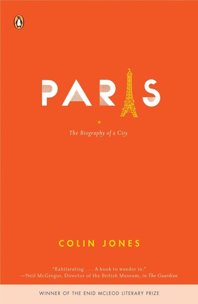 Paris: The Biography Of A City by Colin Jones