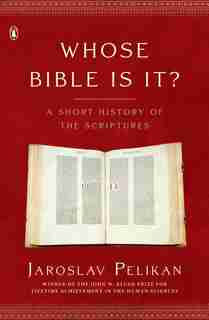 Whose Bible Is It?: A Short History Of The Scriptures by Jaroslav Pelikan