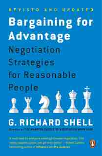 Bargaining For Advantage: Negotiation Strategies For Reasonable People by G. Richard Shell