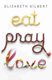 Eat Pray Love 10th-anniversary Edition: One Woman's Search For Everything Across Italy, India And Indonesia by Elizabeth Gilbert