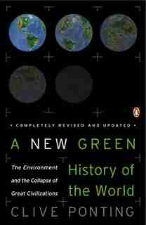 A New Green History Of The World: The Environment And The Collapse Of Great Civilizations by Clive Ponting