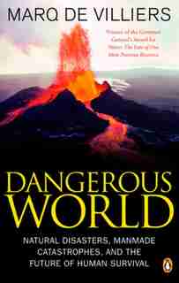 Dangerous World: Natural Disasters Manmade Catastrophes And Future Human Survival de Marq de Villiers