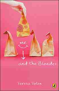 Me And The Blondes: Book One Of The Series by Teresa Toten
