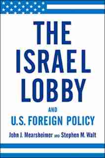 Israel Lobby And Us Foreign Policy by John Mearsheimer