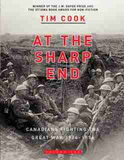 At The Sharp End Volume One: Canadians Fighting The Great War 1914-1916 by Tim Cook