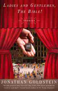 Ladies And Gentlemen The Bible! by Jonathan Goldstein