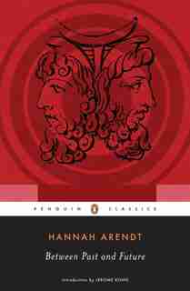 Between Past And Future by HANNAH ARENDT