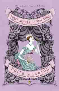 Three Novels Of New York: The House Of Mirth, The Custom Of The Country, The Age Of Innocence (penguin Classics Deluxe Editio by Edith Wharton