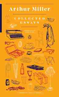 Collected Essays: (penguin Classics Deluxe Edition) by Arthur Miller