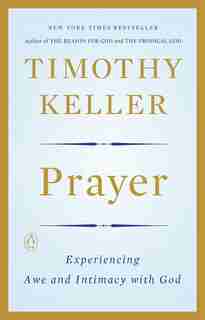 Prayer: Experiencing Awe And Intimacy With God by Timothy Keller
