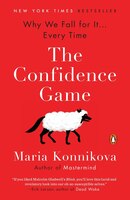 The Confidence Game: Why We Fall For It . . . Every Time