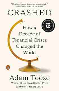 Crashed: How A Decade Of Financial Crises Changed The World de Adam Tooze