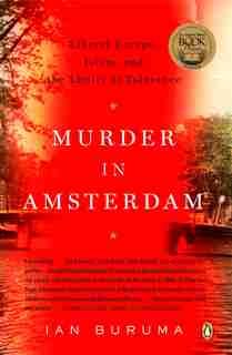 Murder In Amsterdam: Liberal Europe, Islam, And The Limits Of Tolerence by Ian Buruma