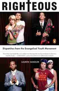 Righteous: Dispatches From The Evangelical Youth Movement by Lauren Sandler