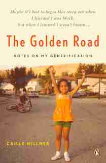 The Golden Road: Notes On My Gentrification by Caille Millner
