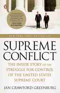 Supreme Conflict: The Inside Story Of The Struggle For Control Of The United States Supreme Court by Jan Crawford Greenburg