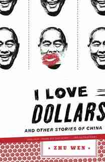 I Love Dollars: And Other Stories Of China by Zhu Wen
