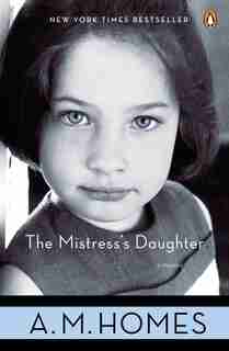 The Mistress's Daughter: A Memoir by A. M. Homes