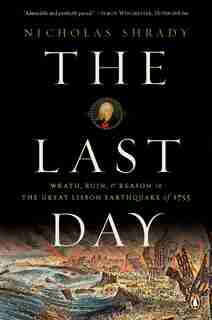 The Last Day: Wrath, Ruin, And Reason In The Great Lisbon Earthquake Of 1755 de Nicholas Shrady