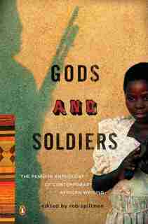 Gods And Soldiers: The Penguin Anthology Of Contemporary African Writing by Rob Spillman