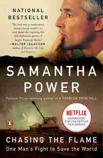 Chasing The Flame: One Man's Fight To Save The World by Samantha Power