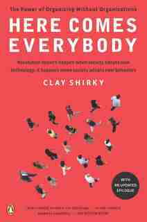 Here Comes Everybody: The Power Of Organizing Without Organizations by Clay Shirky