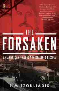The Forsaken: An American Tragedy In Stalin's Russia by Tim Tzouliadis