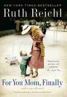 For You, Mom. Finally.: Previously Published As Not Becoming My Mother by Ruth Reichl