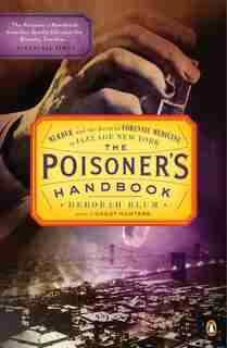 The Poisoner's Handbook: Murder And The Birth Of Forensic Medicine In Jazz Age New York by Deborah Blum